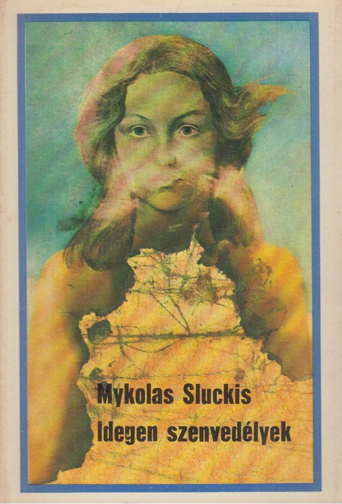 Sluckis, Mykolas - Idegen szenvedélyek [antikvár]