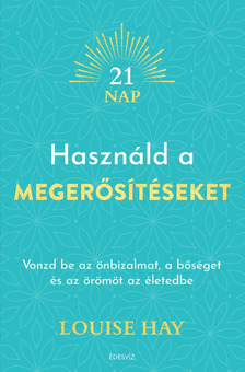 Louise Hay - Használd a megerősítéseket [eKönyv: epub, mobi]