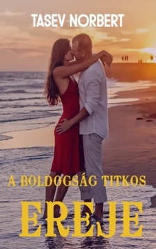 Norbert Tasev - A boldogság titkos ereje [eKönyv: epub, mobi]