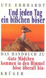 Ute Ehrhardt - Und jeden Tag ein bisschen böser - Das Handbuch zu Gute Mädchen kommen in den Himmel böse überall hin [antikvár]