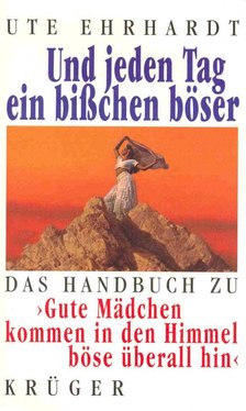 Ute Ehrhardt - Und jeden Tag ein bisschen böser - Das Handbuch zu Gute Mädchen kommen in den Himmel böse überall hin [antikvár]