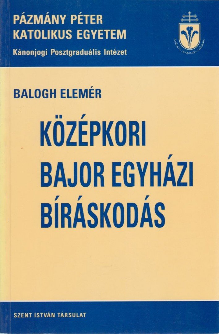 Balogh Elemér - A középkori bajor egyházi bíráskodás [antikvár]