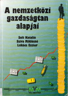 Solt Katalin, Sziva Miklósné, Lukács Eszter - A nemzetközi gazdaságtan alapjai [antikvár]