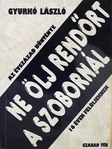Gyurkó László - Ne ölj rendőrt a szobornál [antikvár]