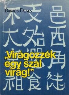 Baracs Dénes - ''Virágozzék egy szál virág!'' [antikvár]