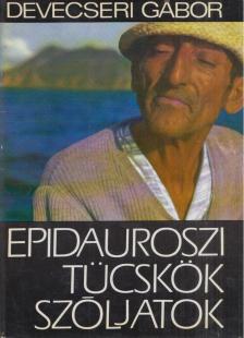 Devecseri Gábor - Epidauroszi tücskök, szóljatok [antikvár]