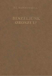 Havronyina, Sz. - Beszéljünk oroszul! [antikvár]