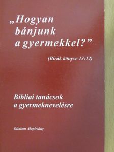 "Hogyan bánjunk a gyermekkel?" [antikvár]