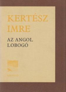 KERTÉSZ IMRE - Az angol lobogó [antikvár]