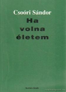 Csoóri Sándor - Ha volna életem [antikvár]