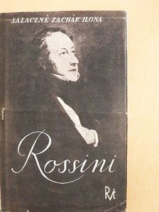 Salaczné Zachár Ilona - Rossini a melódia királya [antikvár]