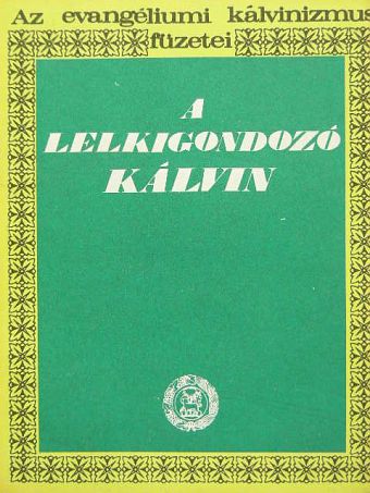 Dr. Gyökössy Endre - A lelkigondozó Kálvin [antikvár]