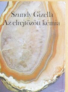 Szundy Gizella - Az elrejtőzött kémia [antikvár]