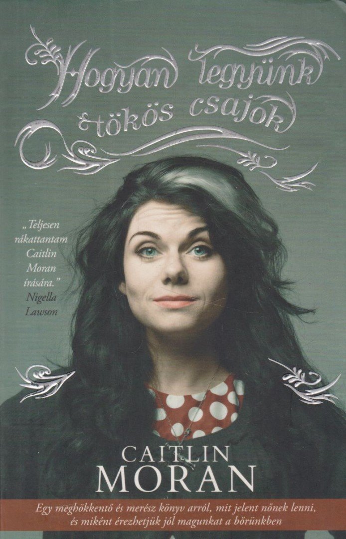 Caitlin Moran - Hogyan legyünk tökös csajok [antikvár]