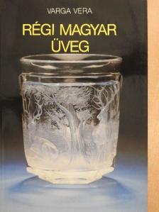 Varga Vera - Régi magyar üveg  [antikvár]