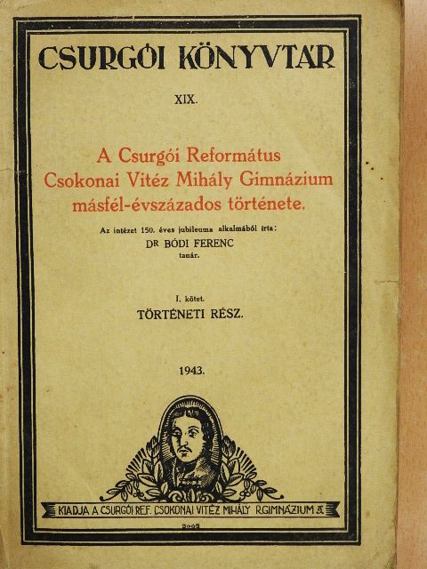 Dr. Bódi Ferenc - A Csurgói Református Csokonai Vitéz Mihály Gimnázium másfél-évszázados története I. (töredék) [antikvár]
