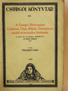 Dr. Bódi Ferenc - A Csurgói Református Csokonai Vitéz Mihály Gimnázium másfél-évszázados története I. (töredék) [antikvár]