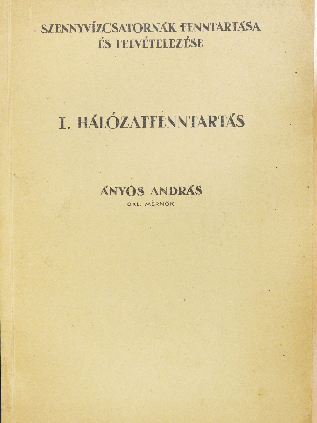 Ányos András - Szennyvízcsatornák fenntartása és felvételezése (aláírt példány) [antikvár]