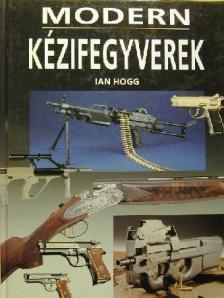 Ian V. Hogg - Modern kézifegyverek [antikvár]