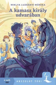 Miklya Luzsányi Mónika - A kamasz király udvarában [eKönyv: epub, mobi]