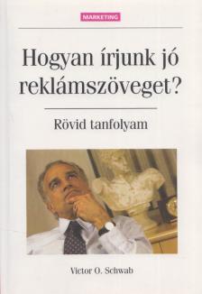 Schwab, Victor O. - Hogyan írjunk jó reklámszöveget? [antikvár]