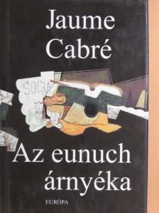 Jaume Cabré - Az eunuch árnyéka [antikvár]