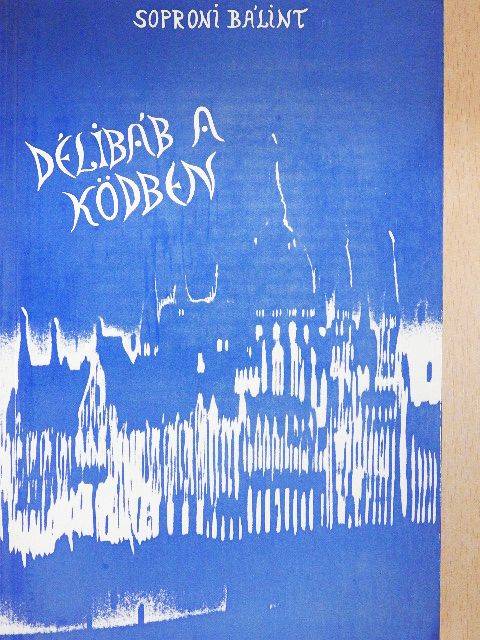Soproni Bálint - Délibáb a ködben [antikvár]