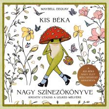 Maybell Eequay - Kis béka nagy színezőkönyve - Kreatív utazás a lelked mélyére