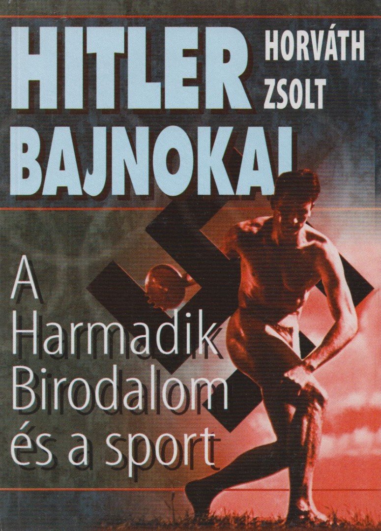 Horváth Zsolt - Hitler bajnokai [antikvár]