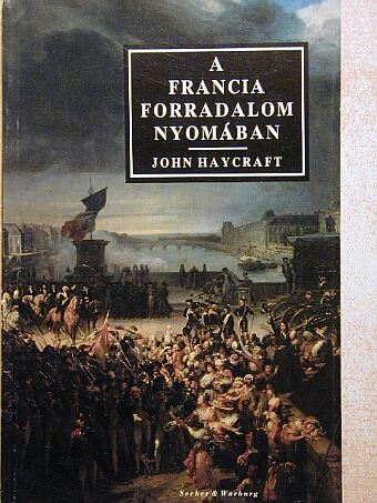 John Haycraft - A francia forradalom nyomában [antikvár]