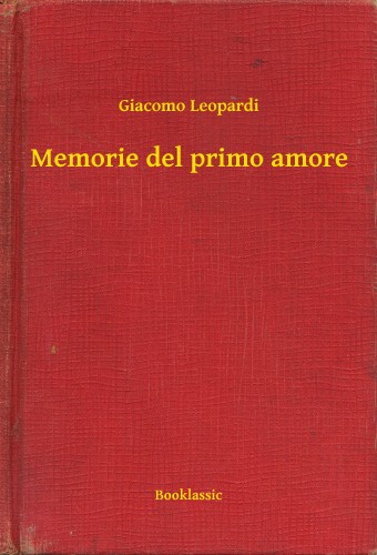 GIACOMO LEOPARDI - Memorie del primo amore [eKönyv: epub, mobi]
