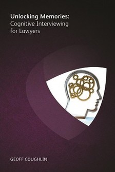 Coughlin Geoff - Unlocking Memories- Cognitive Interviewing for Lawyers [eKönyv: epub, mobi]