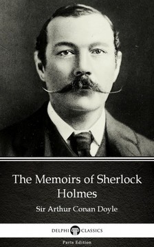Delphi Classics Sir Arthur Conan Doyle, - The Memoirs of Sherlock Holmes by Sir Arthur Conan Doyle (Illustrated) [eKönyv: epub, mobi]