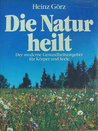Heinz Görz - Die Natur heilt [antikvár]