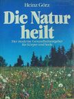 Heinz Görz - Die Natur heilt [antikvár]