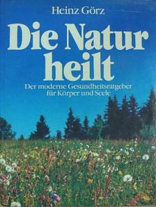 Heinz Görz - Die Natur heilt [antikvár]