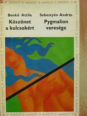 Benkő Attila - Köszönet a kulcsokért/Pygmalion veresége [antikvár]