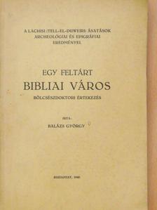 Dr. Balázs György - Egy feltárt bibliai város [antikvár]