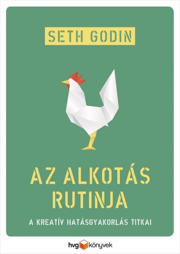 Seth Godin - Az alkotás rutinja - A kreatív hatásgyakorlás titkai [eKönyv: epub, mobi]
