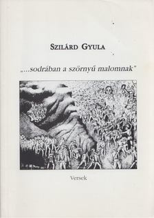 Szilárd Gyula - "...sodrában a szörnyű malomnak" [antikvár]