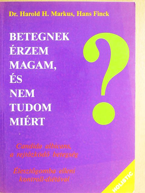 Dr. Harold H. Markus - Betegnek érzem magam, és nem tudom miért [antikvár]