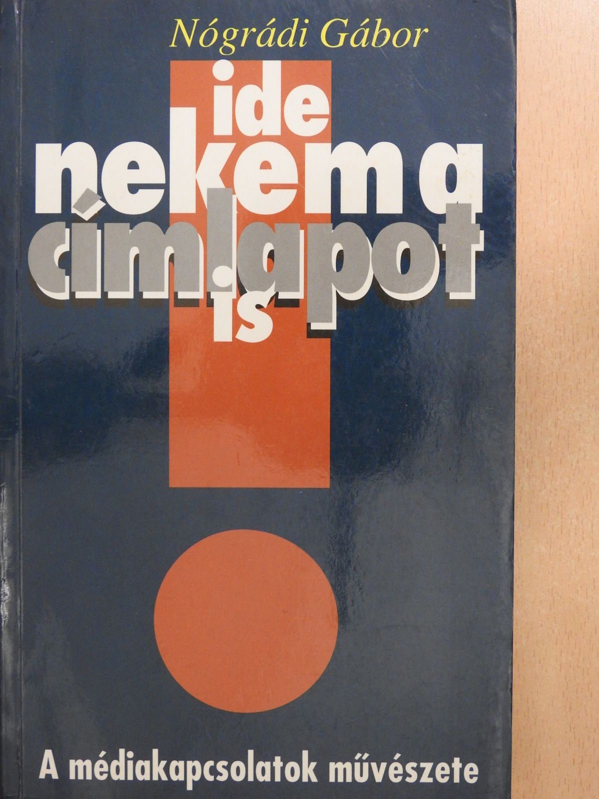 Nógrádi Gábor - Ide nekem a címlapot is! (dedikált példány) [antikvár]