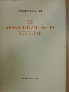 Sashegyi Oszkár - Az abszolutizmuskori levéltár [antikvár]