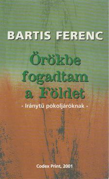 Bartis Ferenc - Örökbe fogadtam a Földet [antikvár]