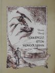 Kozma Károly - Térképező úton Mongóliában (dedikált példány) [antikvár]