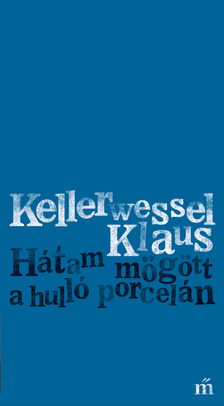 Kellerwessel Klaus - Hátam mögött a hulló porcelán [eKönyv: epub, mobi]