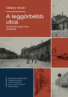 DÉKÁNY ISTVÁN - A leggörbébb utca - Az óbudai Lajos utca története