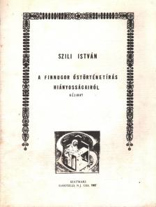 Szili István - A finnugor őstörténetírás hiányosságairól [antikvár]
