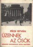 PÉCSI ISTVÁN - Üzennek az ősök [antikvár]