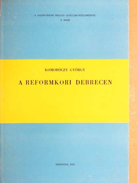 Komoróczy György - A reformkori Debrecen [antikvár]